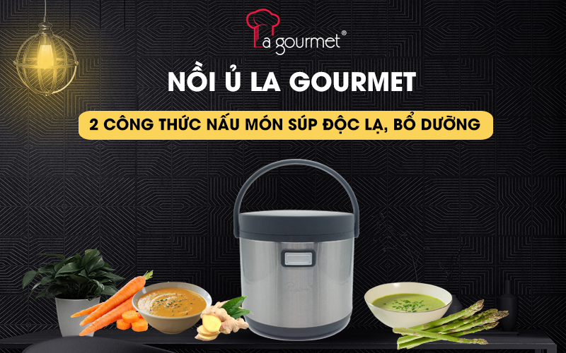 Cách nấu súp ngon bằng nồi ủ La gourmet